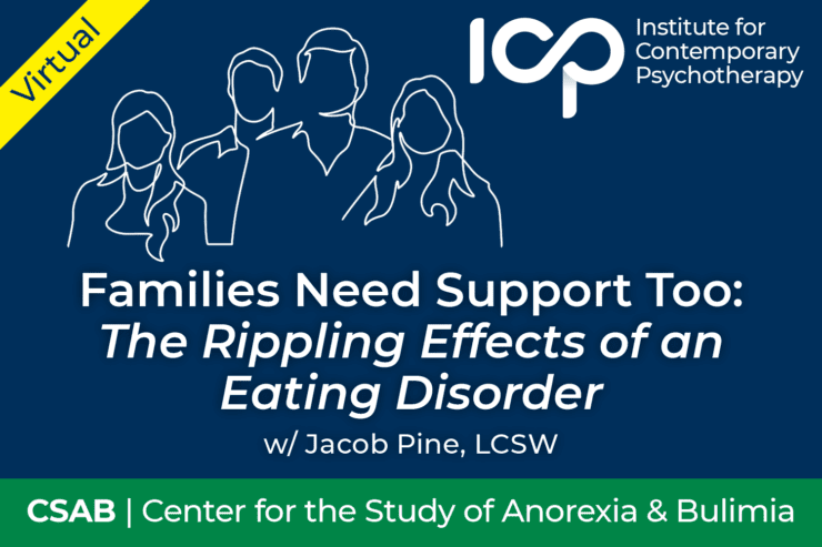 CSAB Workshop: Families Need Support Too: The Rippling Effects of an Eating Disorder